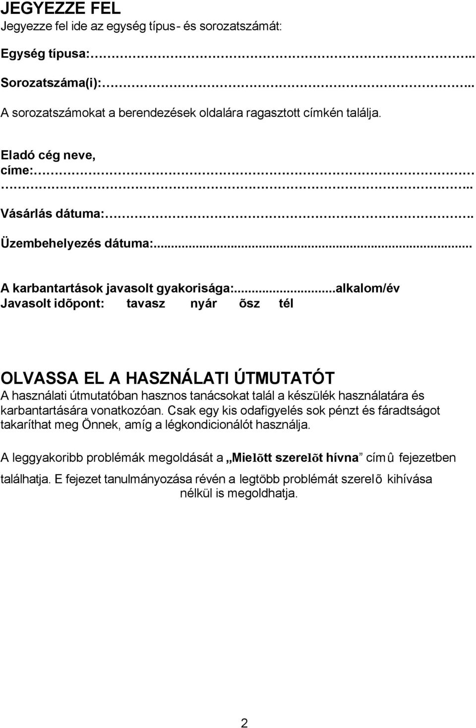 ..alkalom/év Javasolt idõpont: tavasz nyár õsz tél OLVASSA EL A HASZNÁLATI ÚTMUTATÓT A használati útmutatóban hasznos tanácsokat talál a készülék használatára és karbantartására vonatkozóan.