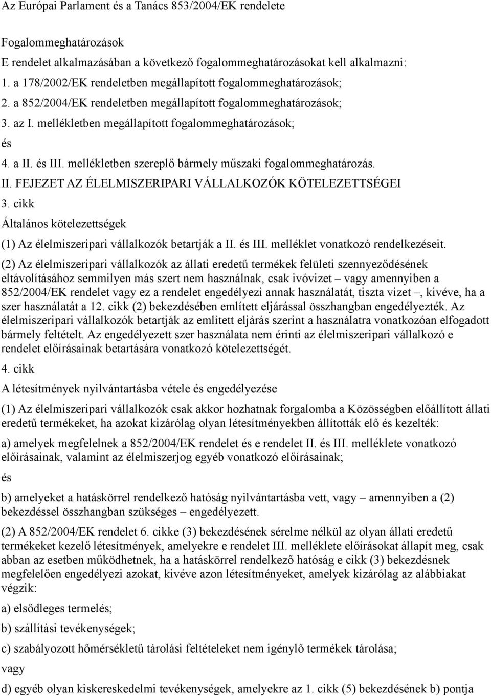 III. mellékletben szereplő bármely műszaki fogalommeghatározás. II. FEJEZET AZ ÉLELMISZERIPARI VÁLLALKOZÓK KÖTELEZETTSÉGEI 3.