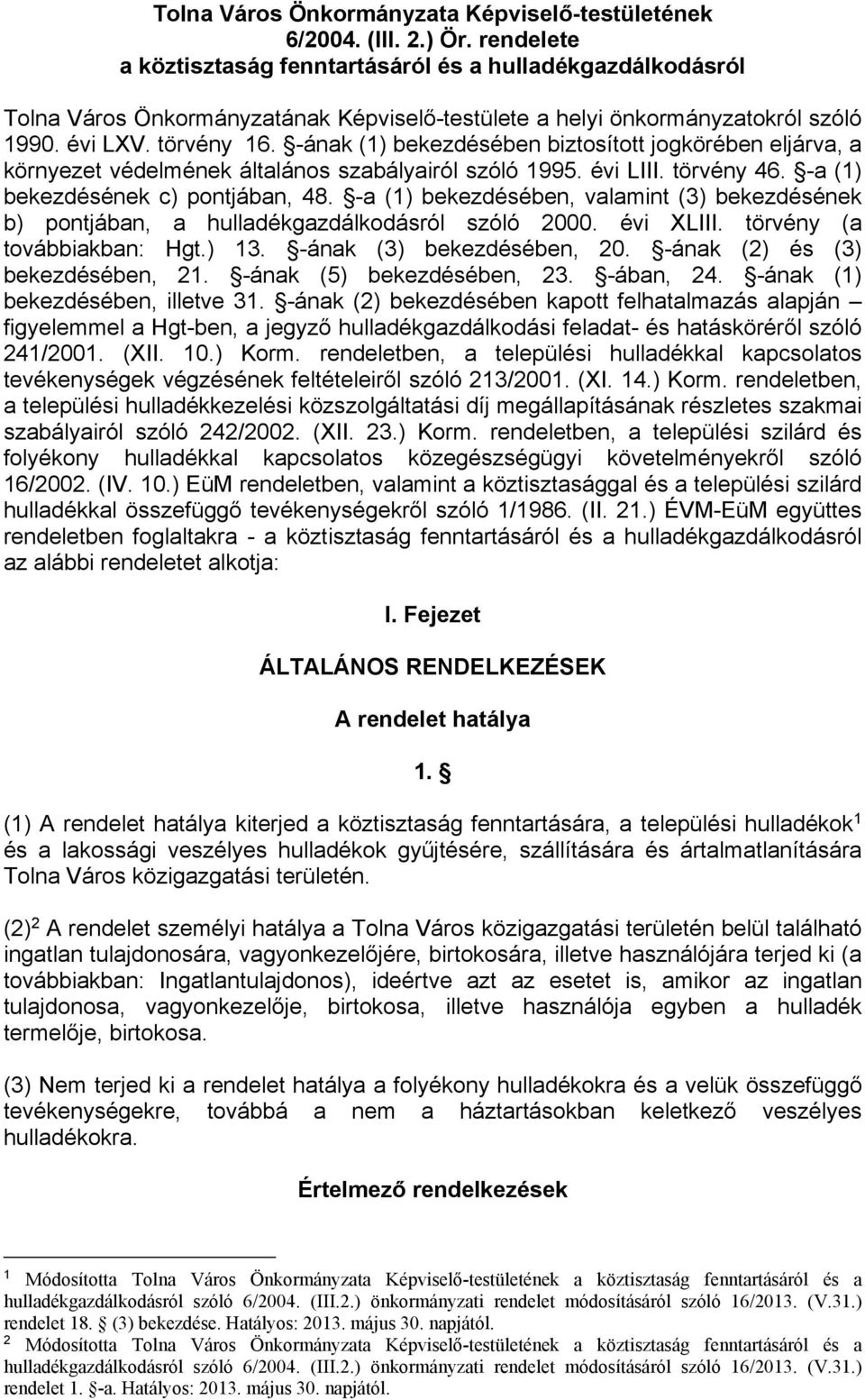 -ának (1) bekezdésében biztosított jogkörében eljárva, a környezet védelmének általános szabályairól szóló 1995. évi LIII. törvény 46. -a (1) bekezdésének c) pontjában, 48.