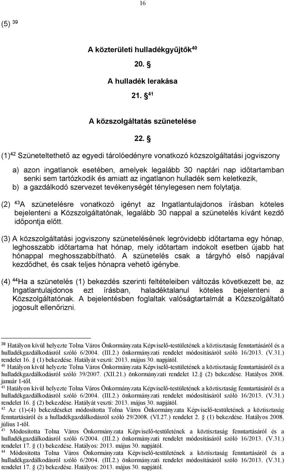 ingatlanon hulladék sem keletkezik, b) a gazdálkodó szervezet tevékenységét ténylegesen nem folytatja.