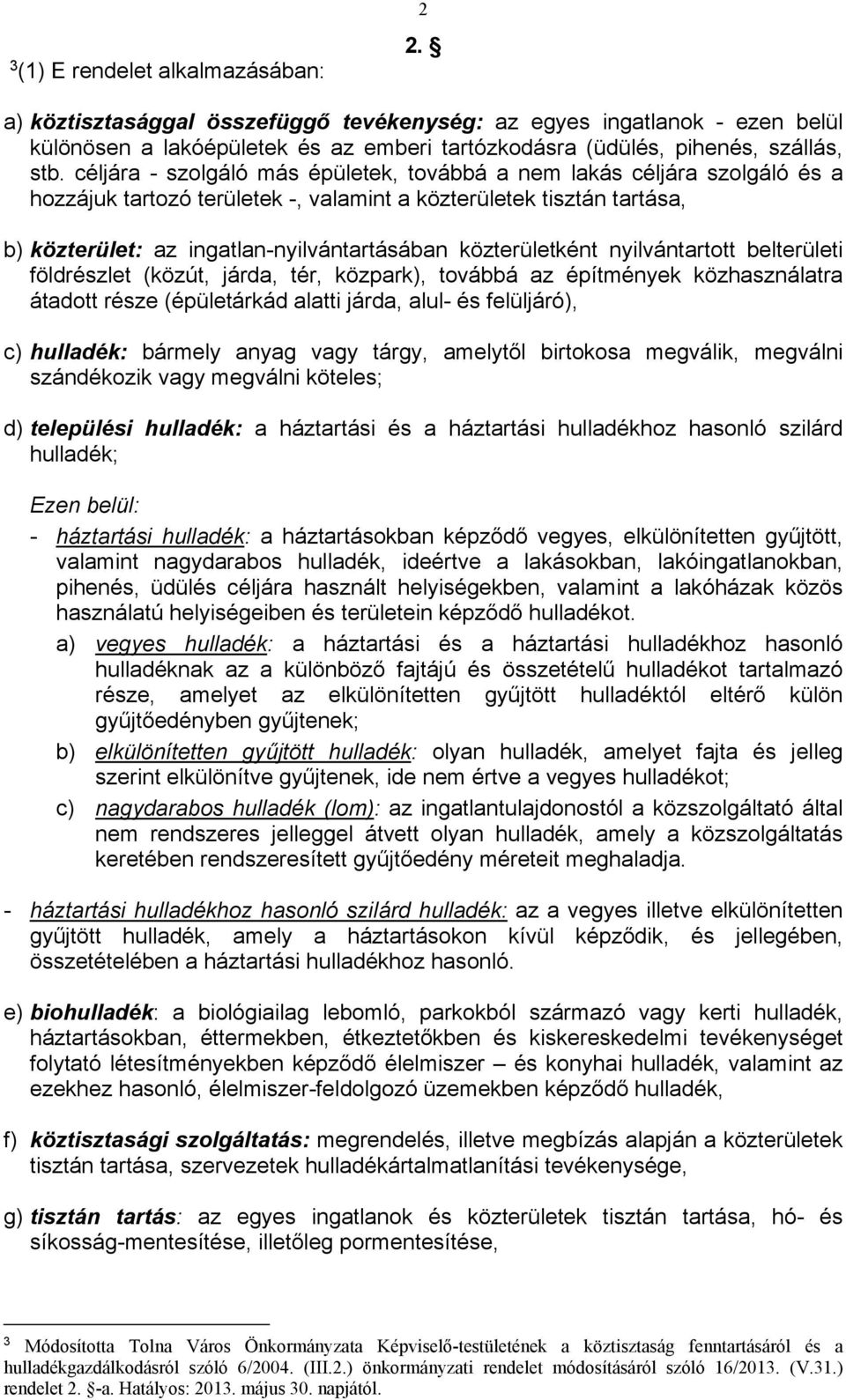 közterületként nyilvántartott belterületi földrészlet (közút, járda, tér, közpark), továbbá az építmények közhasználatra átadott része (épületárkád alatti járda, alul- és felüljáró), c) hulladék: