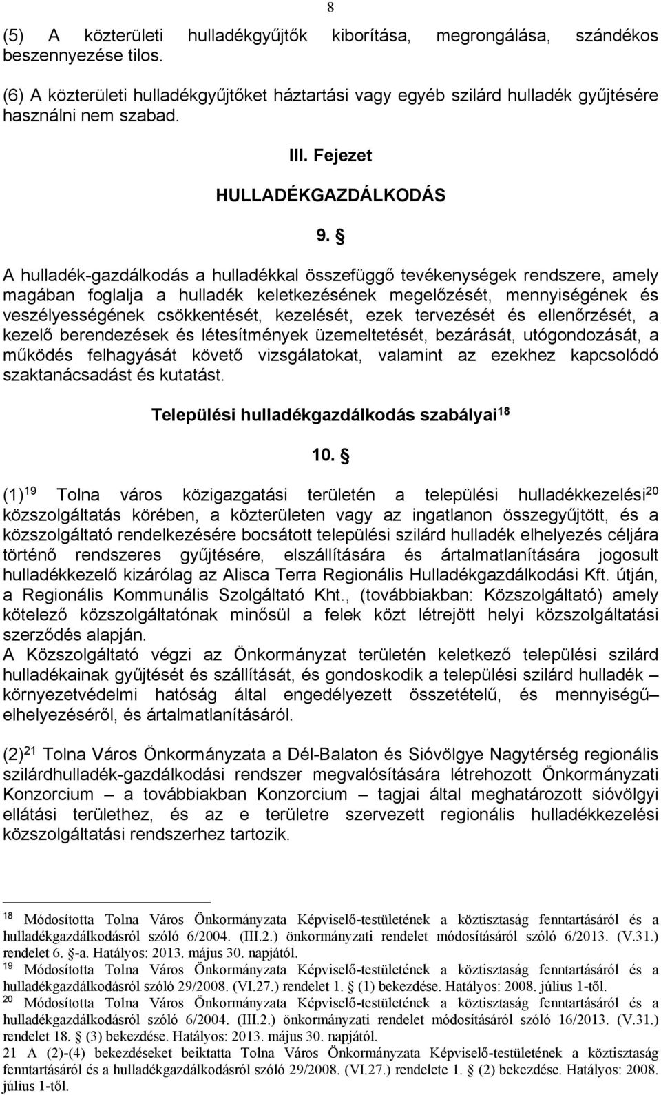 A hulladék-gazdálkodás a hulladékkal összefüggő tevékenységek rendszere, amely magában foglalja a hulladék keletkezésének megelőzését, mennyiségének és veszélyességének csökkentését, kezelését, ezek