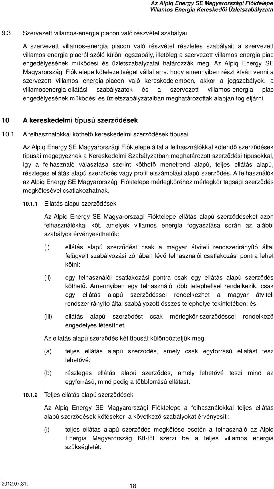 Az Alpiq Energy SE Magyarországi Fióktelepe kötelezettséget vállal arra, hogy amennyiben részt kíván venni a szervezett villamos energia-piacon való kereskedelemben, akkor a jogszabályok, a