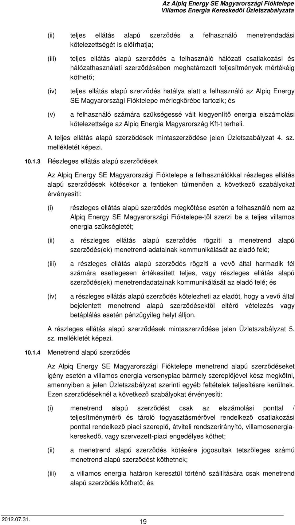 felhasználó számára szükségessé vált kiegyenlítő energia elszámolási kötelezettsége az Alpiq Energia Magyarország Kft-t terheli.