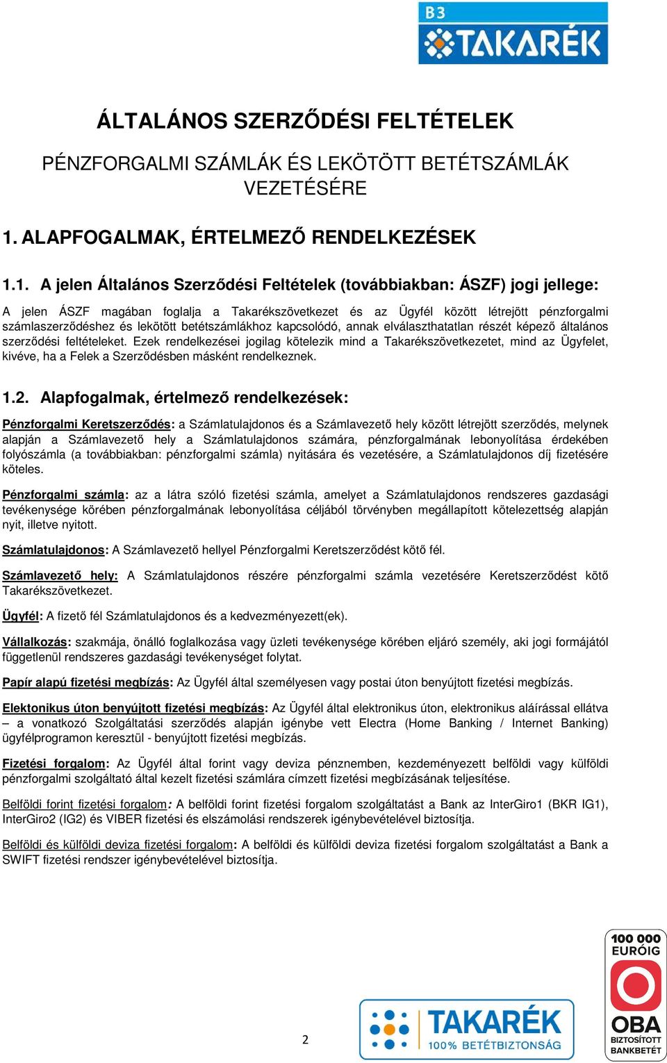 1. A jelen Általános Szerződési Feltételek (továbbiakban: ÁSZF) jogi jellege: A jelen ÁSZF magában foglalja a Takarékszövetkezet és az Ügyfél között létrejött pénzforgalmi számlaszerződéshez és