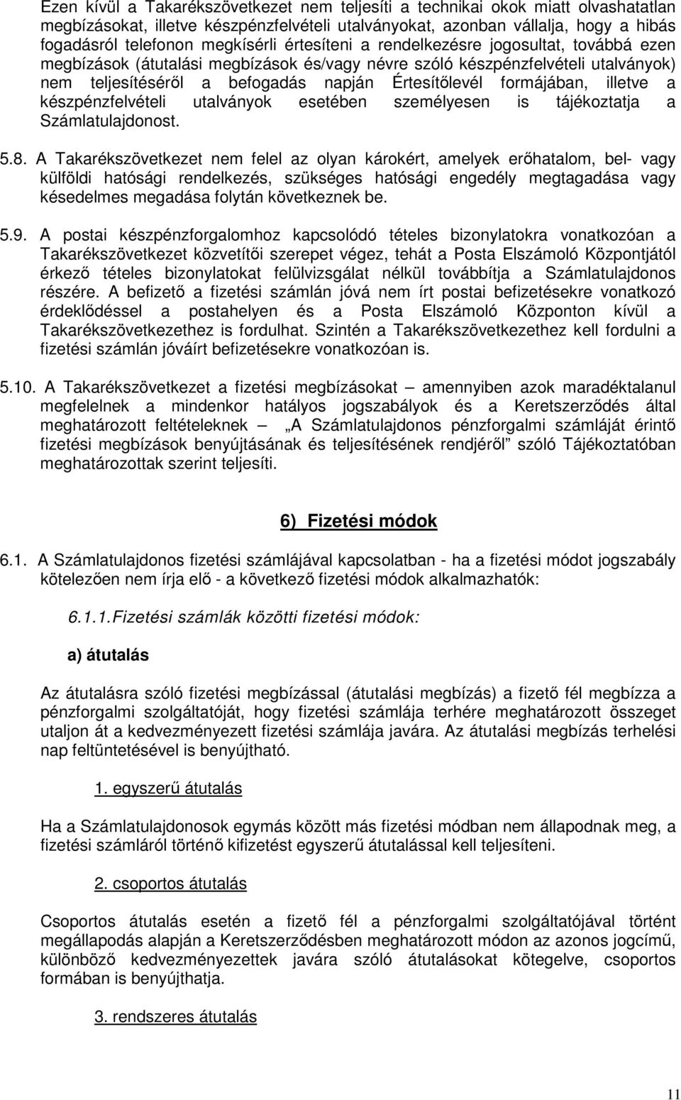 illetve a készpénzfelvételi utalványok esetében személyesen is tájékoztatja a Számlatulajdonost. 5.8.