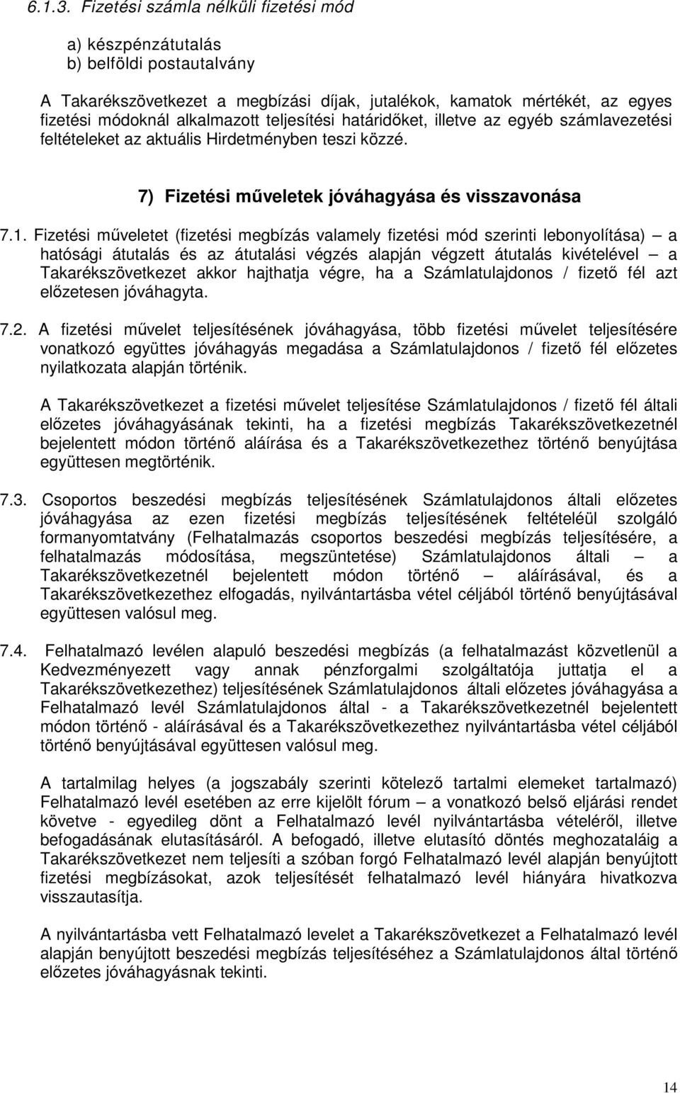 teljesítési határidıket, illetve az egyéb számlavezetési feltételeket az aktuális Hirdetményben teszi közzé. 7) Fizetési mőveletek jóváhagyása és visszavonása 7.1.