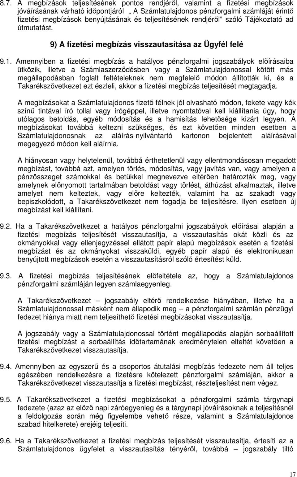 Amennyiben a fizetési megbízás a hatályos pénzforgalmi jogszabályok elıírásaiba ütközik, illetve a Számlaszerzıdésben vagy a Számlatulajdonossal kötött más megállapodásban foglalt feltételeknek nem