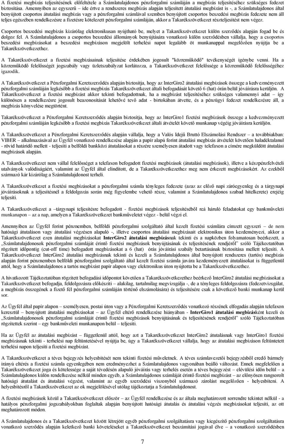 szemben benyújtott csoportos beszedési megbízás fedezete nem áll teljes egészében rendelkezésre a fizetésre kötelezett pénzforgalmi számláján, akkor a Takarékszövetkezet részteljesítést nem végez.