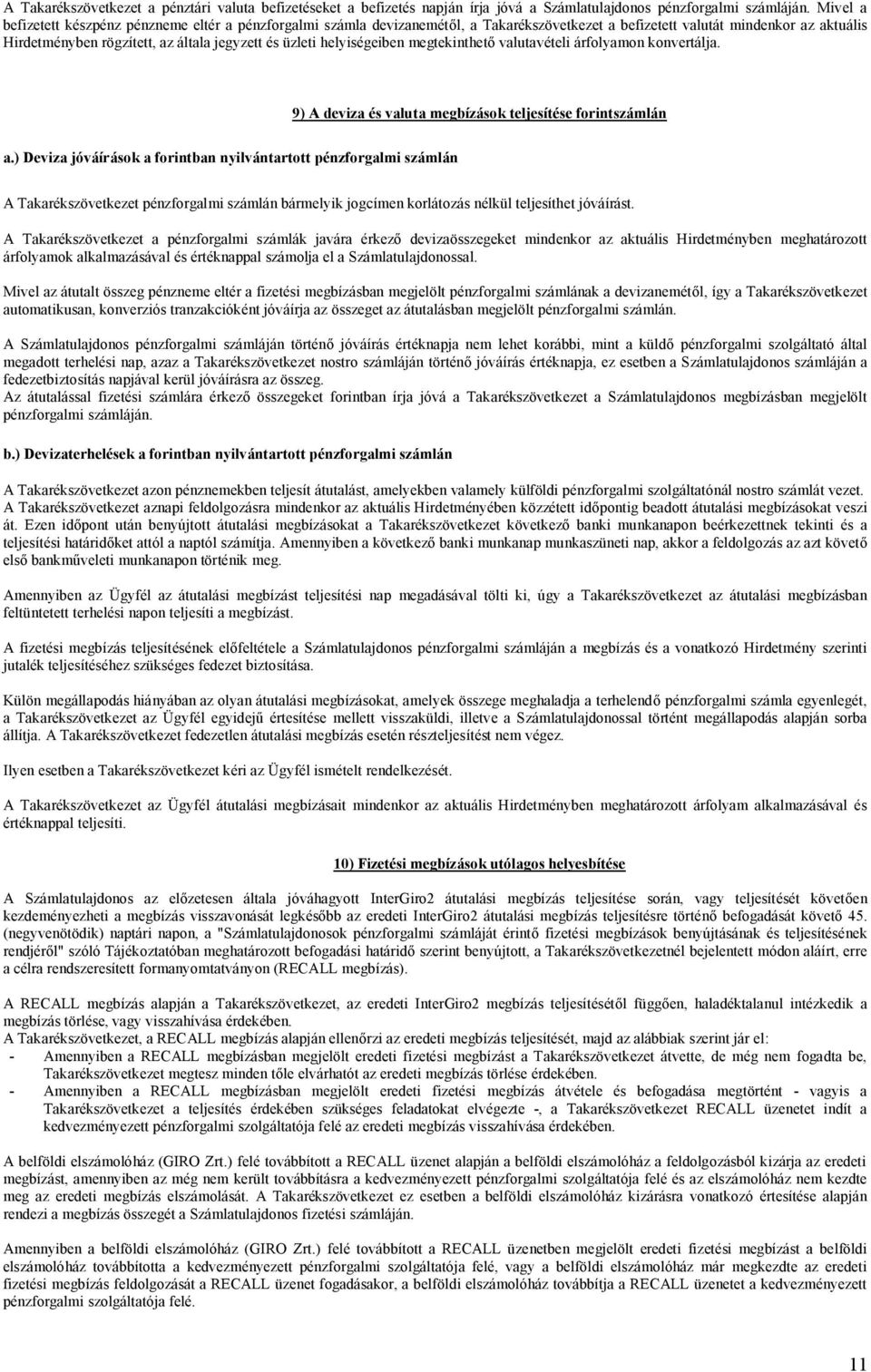 helyiségeiben megtekinthető valutavételi árfolyamon konvertálja. 9) A deviza és valuta megbízások teljesítése forintszámlán a.