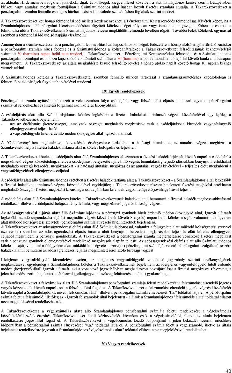 A Takarékszövetkezet két hónap felmondási idő mellett kezdeményezheti a Pénzforgalmi Keretszerződés felmondását.