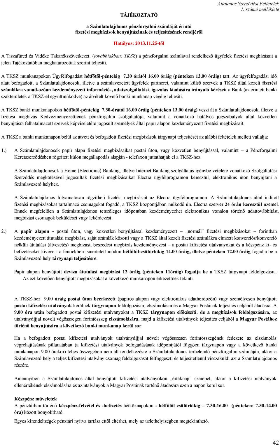 A TKSZ munkanapokon Ügyfélfogadást hétfőtől-péntekig 7.30 órától 16.00 óráig (pénteken 13.00 óráig) tart.