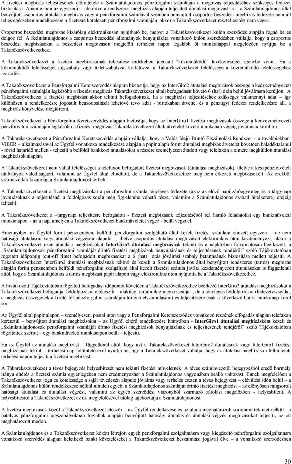 szemben benyújtott csoportos beszedési megbízás fedezete nem áll teljes egészében rendelkezésre a fizetésre kötelezett pénzforgalmi számláján, akkor a Takarékszövetkezet részteljesítést nem végez.