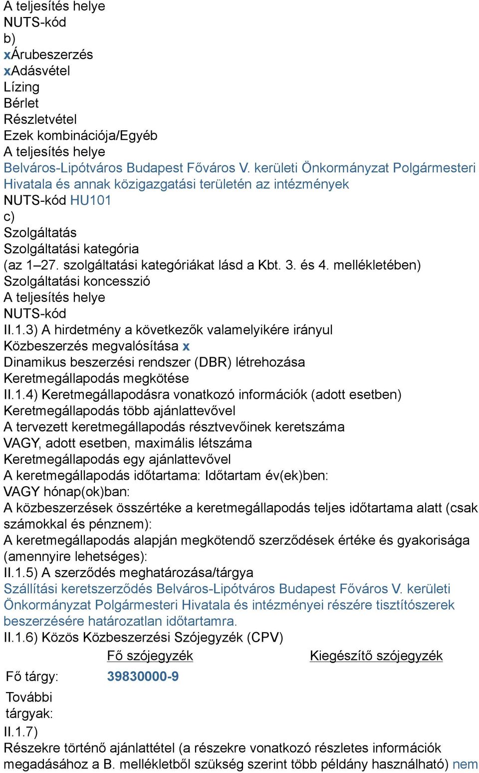 és 4. mellékletében) Szolgáltatási koncesszió A teljesítés helye NUTS-kód II.1.