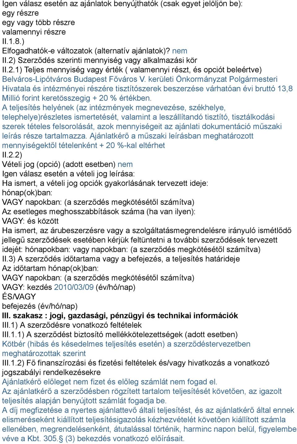 kerületi Önkormányzat Polgármesteri Hivatala és intézményei részére tisztítószerek beszerzése várhatóan évi bruttó 13,8 Millió forint keretösszegig + 20 % értékben.