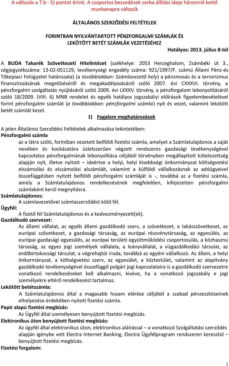 Hatályos: 2013. július 8-tól A BUDA Takarék Szövetkezeti Hitelintézet (székhelye: 2053 Herceghalom, Zsámbéki út 3., cégjegyzékszáma: 13-02-051129, tevékenységi engedély száma: 921/1997/F.