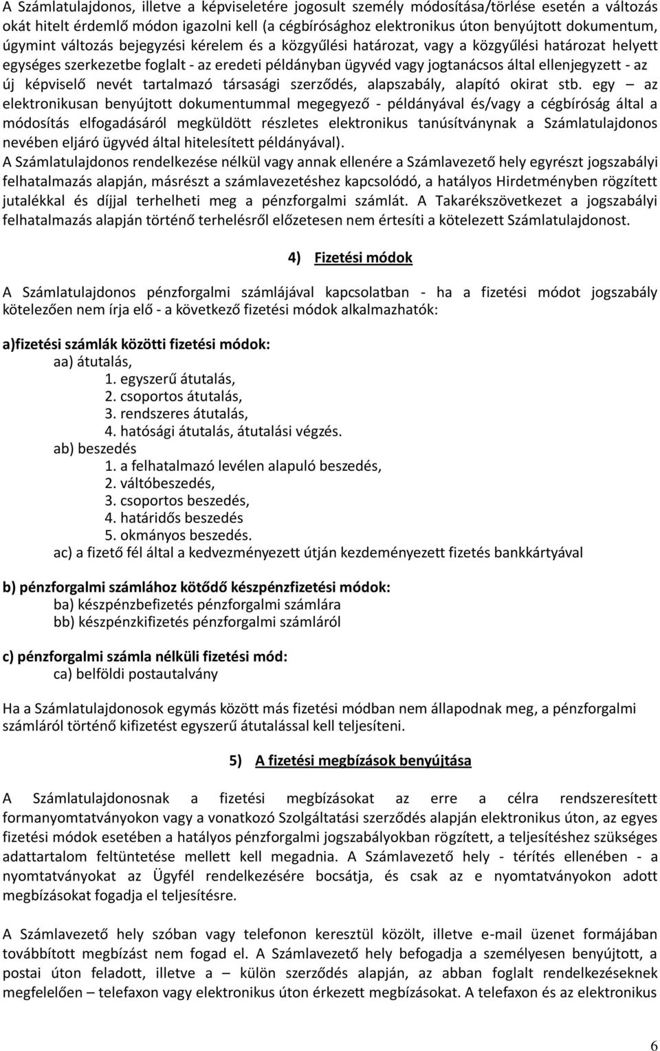 az új képviselő nevét tartalmazó társasági szerződés, alapszabály, alapító okirat stb.
