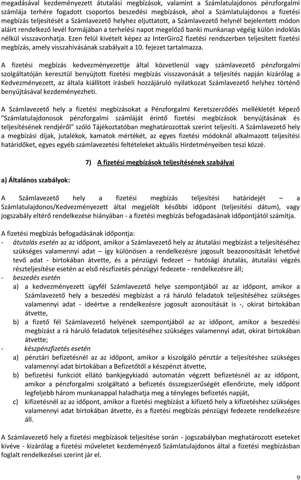 visszavonhatja. Ezen felül kivételt képez az InterGiro2 fizetési rendszerben teljesített fizetési megbízás, amely visszahívásának szabályait a 10. fejezet tartalmazza.