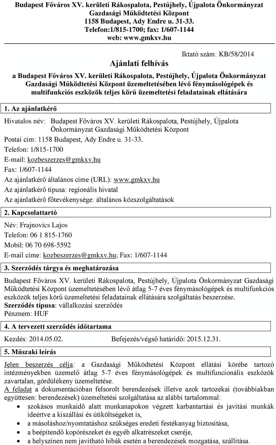 kerületi Rákospalota, Pestújhely, Újpalota Önkormányzat Gazdasági Működtetési Központ üzemeltetésében lévő fénymásológépek és multifunkciós eszközök teljes körű üzemeltetési feladatainak ellátására 1.