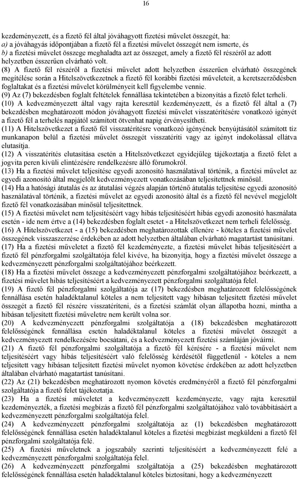 (8) A fizető fél részéről a fizetési művelet adott helyzetben ésszerűen elvárható összegének megítélése során a Hitelszövetkezetnek a fizető fél korábbi fizetési műveleteit, a keretszerződésben
