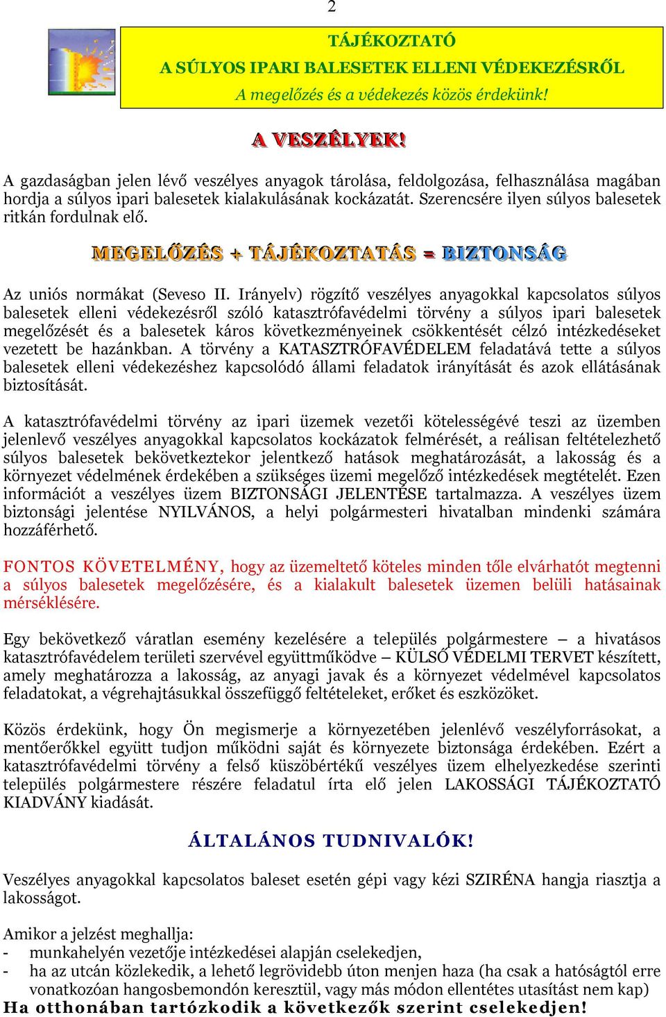 Szerencsére ilyen súlyos balesetek ritkán fordulnak elő. MEGELŐZÉS + TÁJÉKOZTATÁS = B IIZTONSÁG Az uniós normákat (Seveso II.