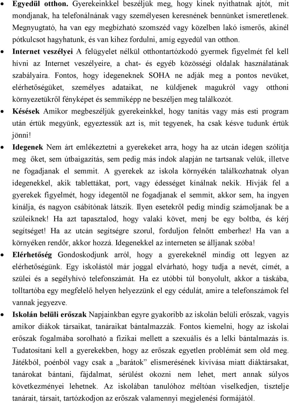 Internet veszélyei A felügyelet nélkül otthontartózkodó gyermek figyelmét fel kell hívni az Internet veszélyeire, a chat- és egyéb közösségi oldalak használatának szabályaira.