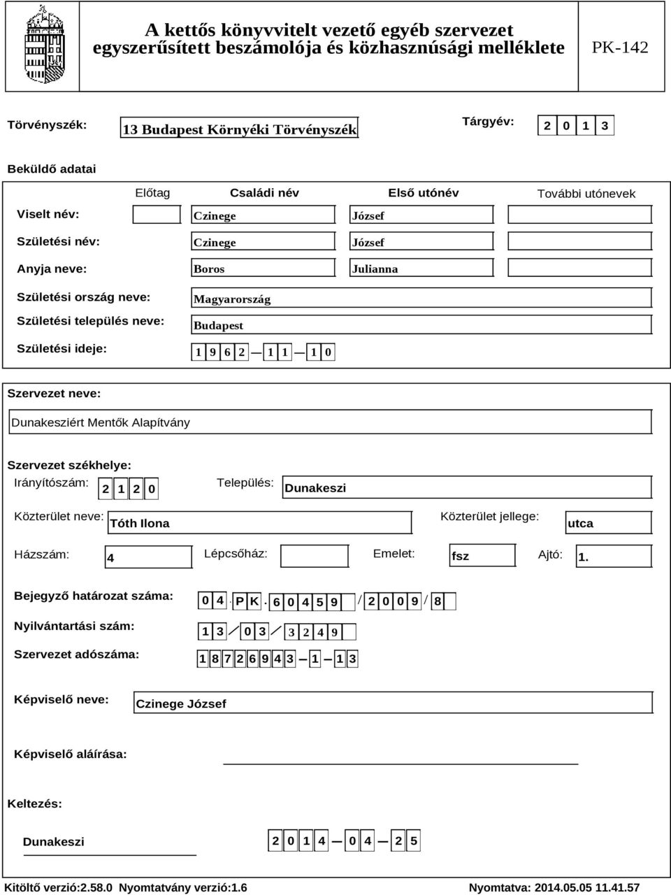 2 1 2 0 Település: Dunakeszi Közterület neve: Tóth Ilona Közterület jellege: utca Házszám: 4 Lépcsőház: Emelet: fsz Ajtó: 1.