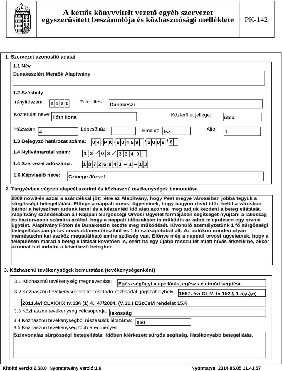 Tárgyévben végzett alapcél szerinti és közhasznú tevékenységek bemutatása Szöveg 3. Közhasznú tevékenységek bemutatása (tevékenységenként) 3.