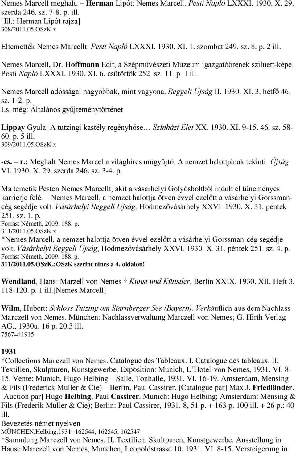 p. 1 ill. Nemes Marcell adósságai nagyobbak, mint vagyona. Reggeli Újság II. 1930. XI. 3. hétfő 46. sz. 1-2. p. Ls.