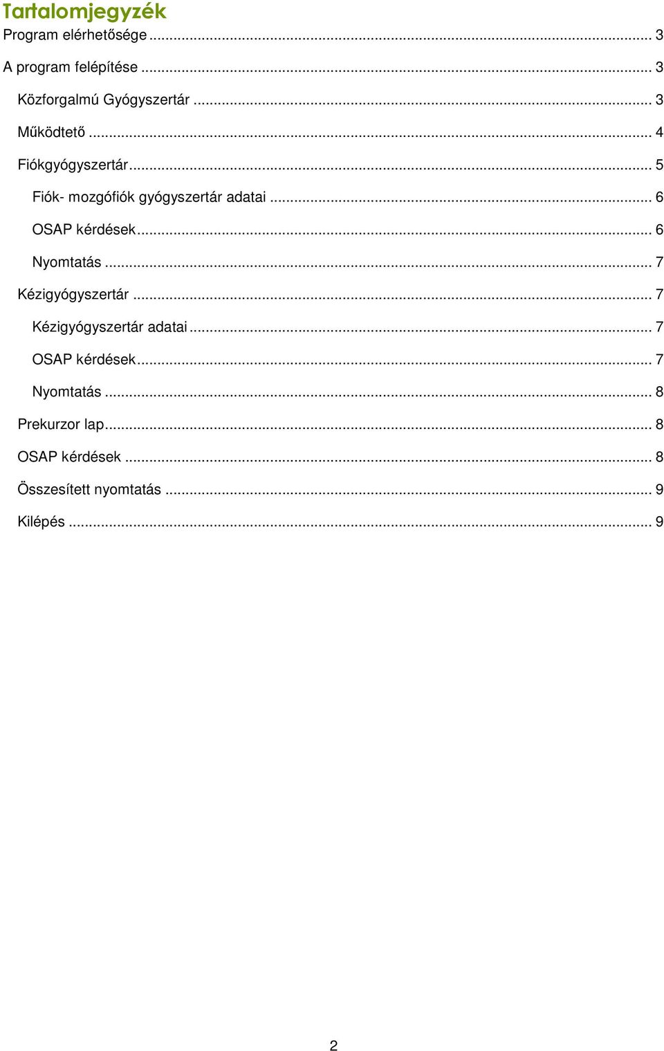 .. 6 OSAP kérdések... 6 Nyomtatás... 7 Kézigyógyszertár... 7 Kézigyógyszertár adatai.