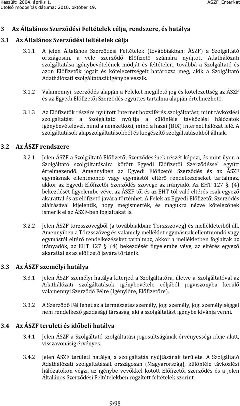 1 A jelen Általános Szerződési Feltételek (továbbiakban: ÁSZF) a Szolgáltató országosan, a vele szerződő Előfizető számára nyújtott Adathálózati szolgáltatása igénybevételének módját és feltételeit,