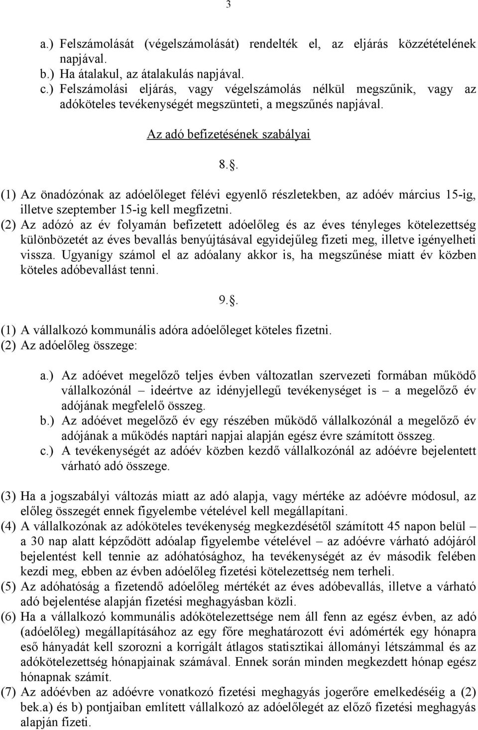 . (1) Az önadózónak az adóelőleget félévi egyenlő részletekben, az adóév március 15-ig, illetve szeptember 15-ig kell megfizetni.