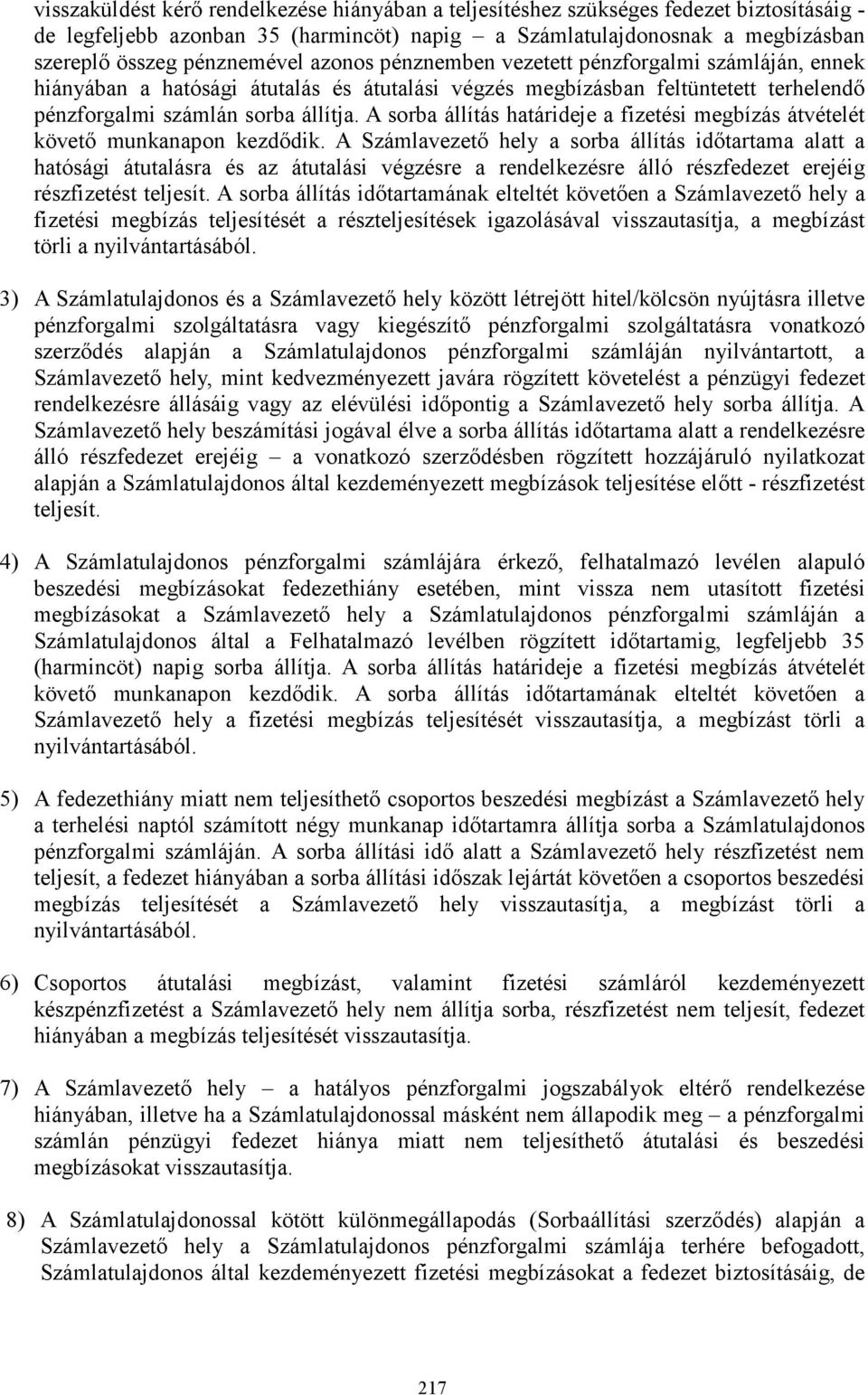 A sorba állítás határideje a fizetési megbízás átvételét követı munkanapon kezdıdik.