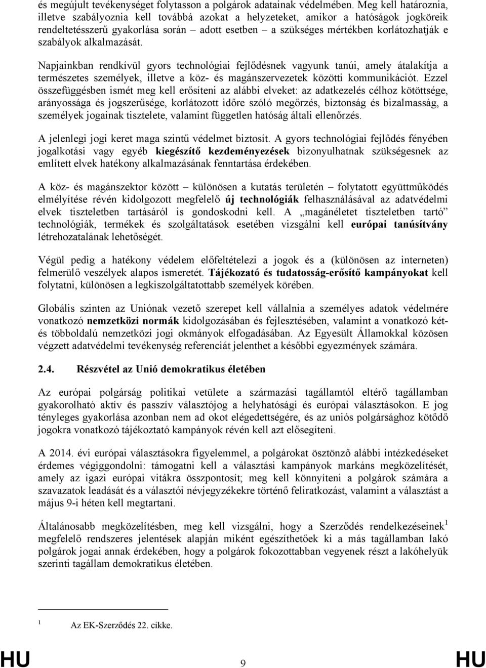 szabályok alkalmazását. Napjainkban rendkívül gyors technológiai fejlődésnek vagyunk tanúi, amely átalakítja a természetes személyek, illetve a köz- és magánszervezetek közötti kommunikációt.