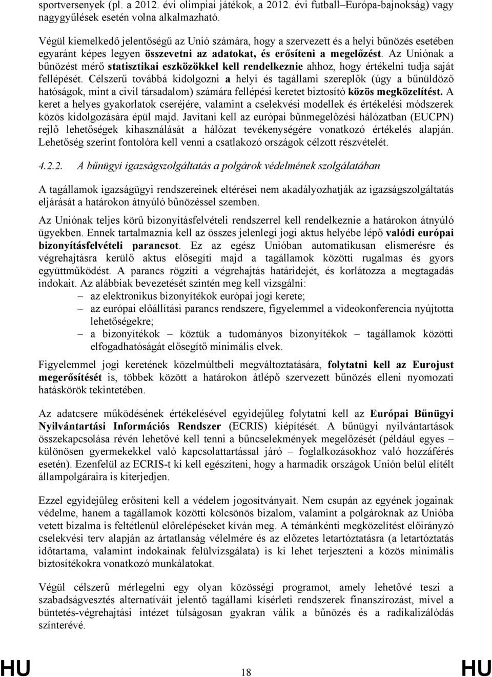 Az Uniónak a bűnözést mérő statisztikai eszközökkel kell rendelkeznie ahhoz, hogy értékelni tudja saját fellépését.