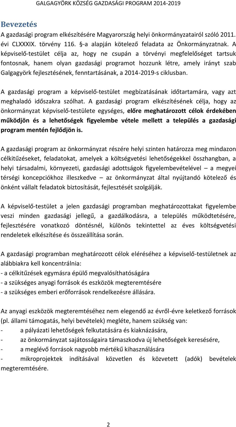 a 2014-2019-s ciklusban. A gazdasági program a képviselő-testület megbízatásának időtartamára, vagy azt meghaladó időszakra szólhat.