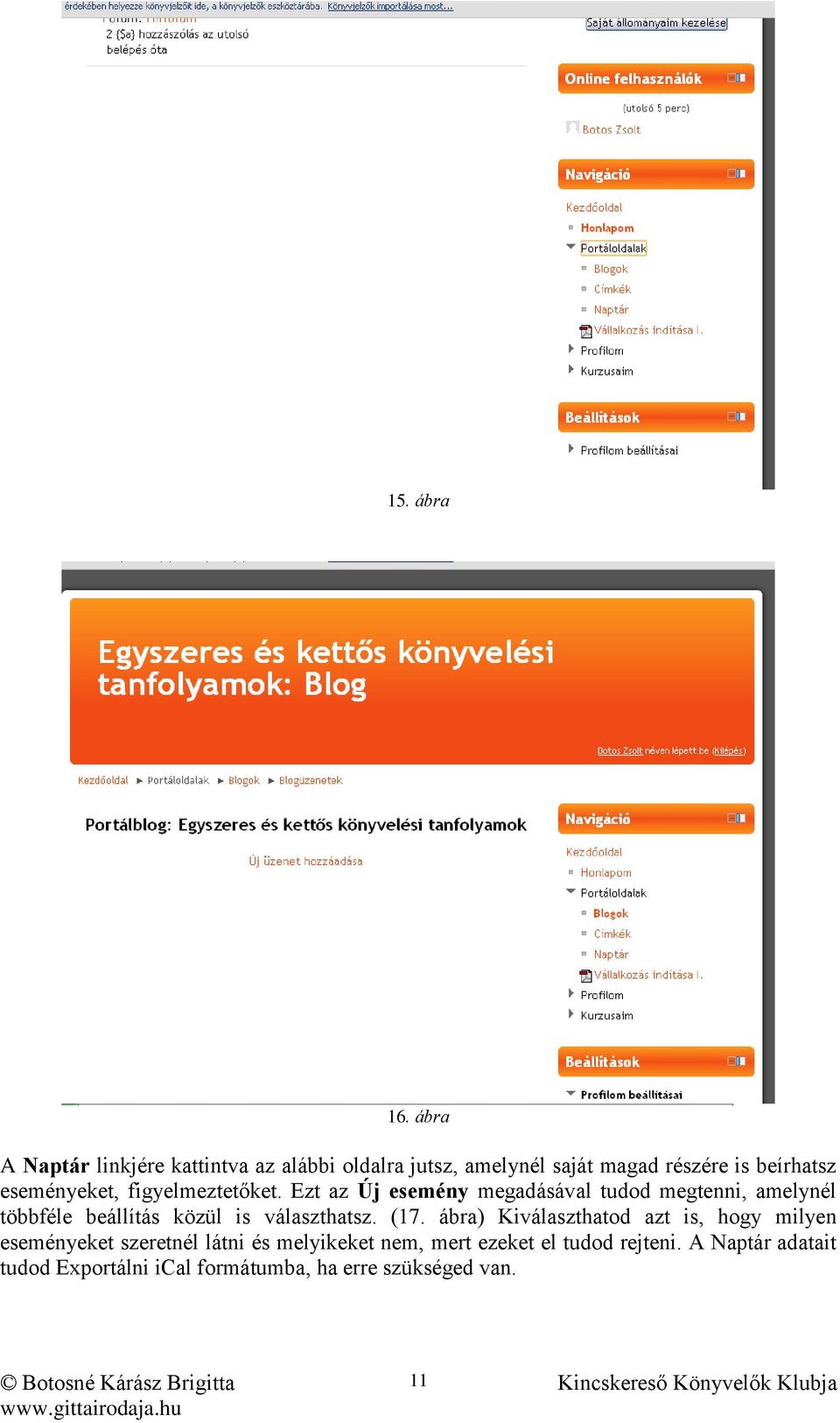 figyelmeztetőket. Ezt az Új esemény megadásával tudod megtenni, amelynél többféle beállítás közül is választhatsz.