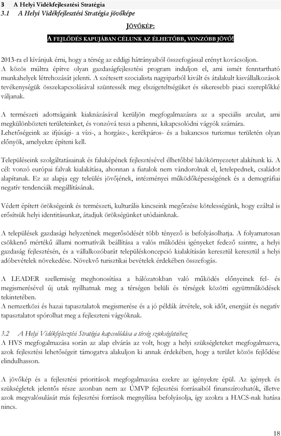 A közös múltra építve olyan gazdaságfejlesztési program induljon el, ami ismét fenntartható munkahelyek létrehozását jelenti.
