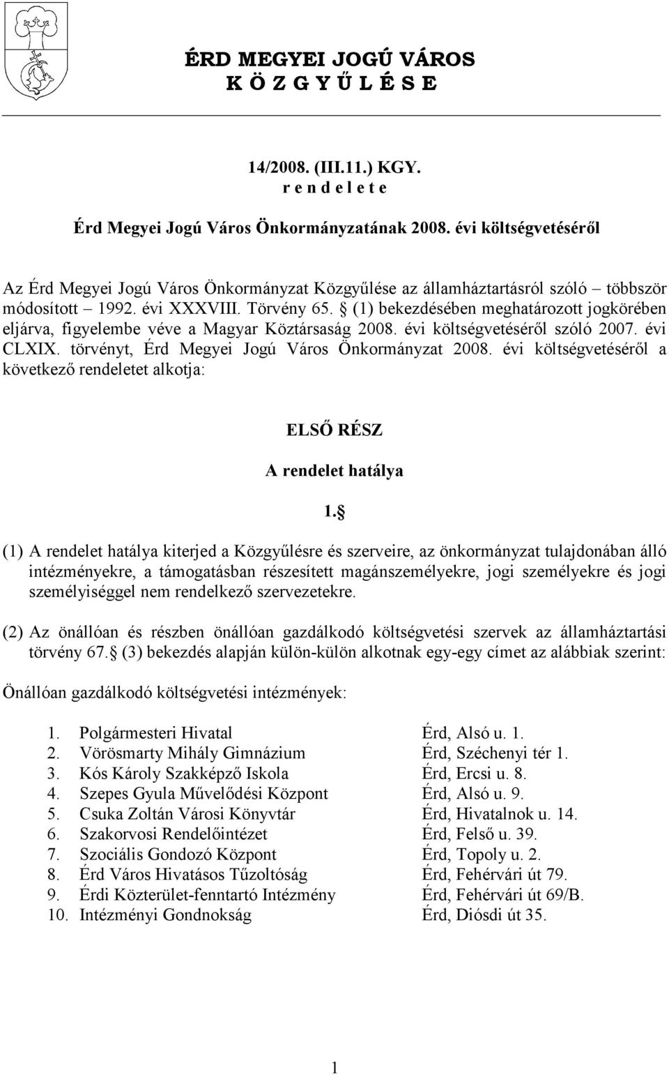 (1) bekezdésében meghatározott jogkörében eljárva, figyelembe véve a Magyar Köztársaság 2008. évi költségvetésérıl szóló 2007. évi CLXIX. törvényt, Érd Megyei Jogú Város Önkormányzat 2008.