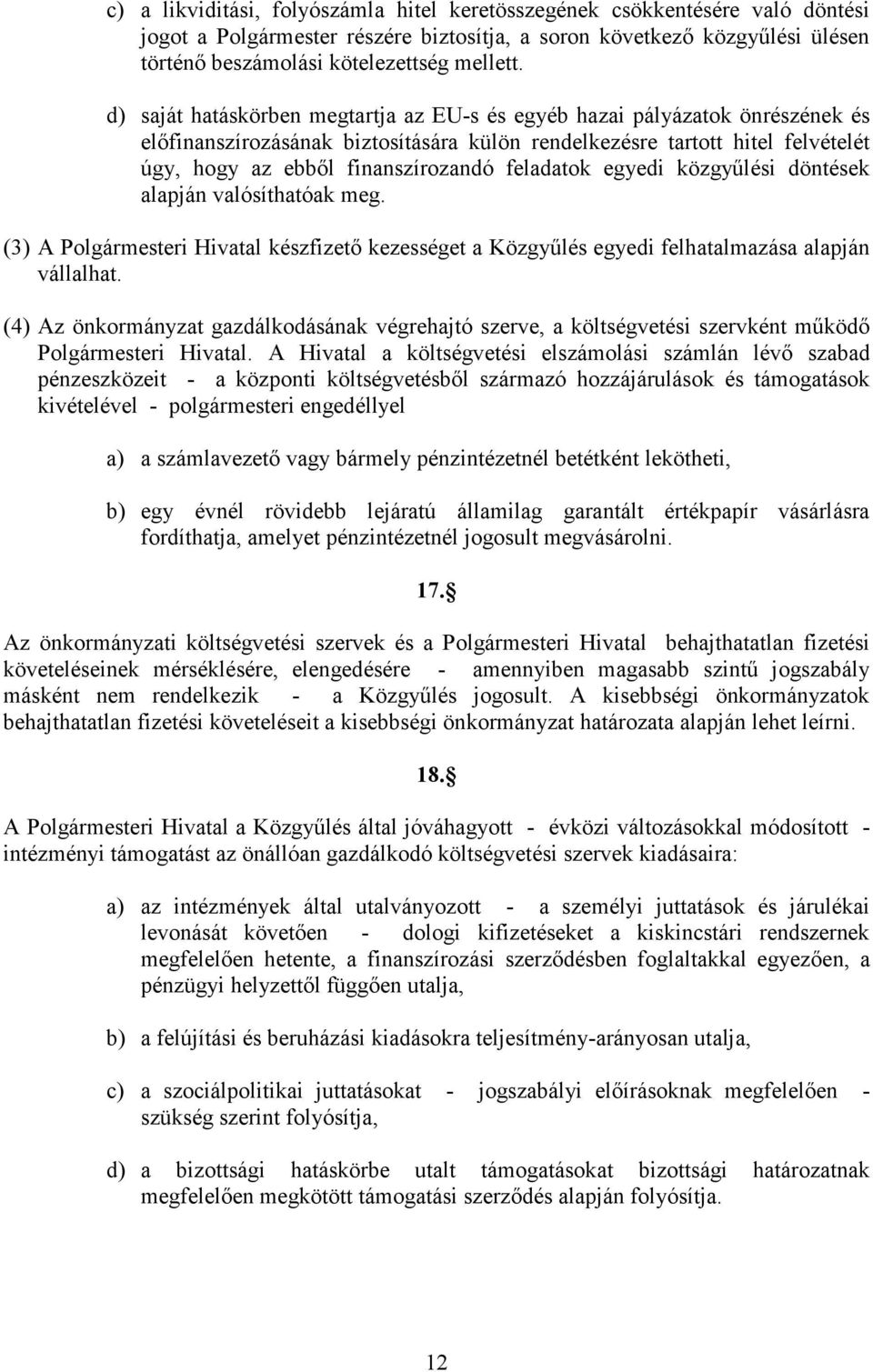 feladatok egyedi közgyőlési döntések alapján valósíthatóak meg. (3) A Polgármesteri Hivatal készfizetı kezességet a Közgyőlés egyedi felhatalmazása alapján vállalhat.