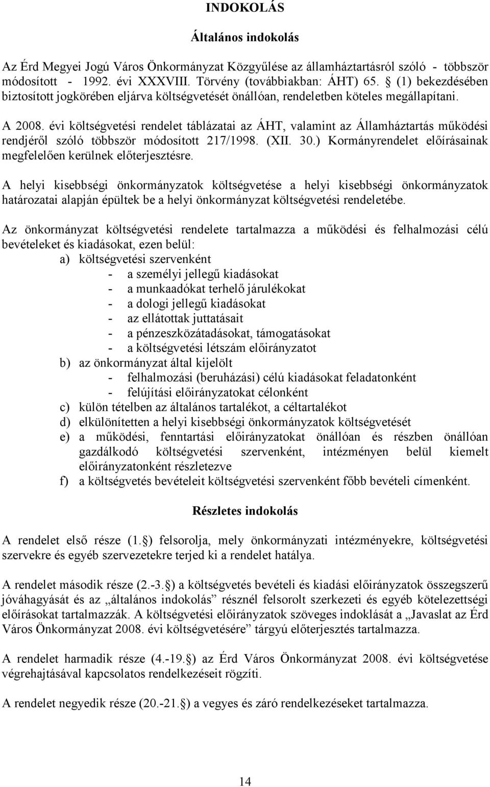 évi költségvetési rendelet táblázatai az ÁHT, valamint az Államháztartás mőködési rendjérıl szóló többször módosított 217/1998. (XII. 30.