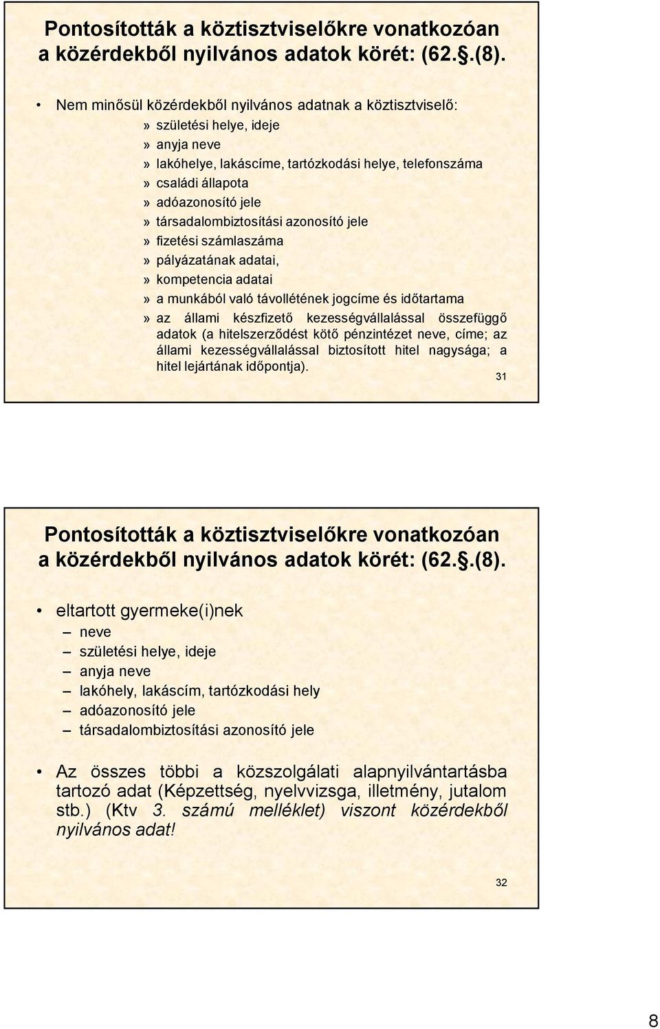 társadalombiztosítási azonosító jele» fizetési számlaszáma» pályázatának adatai,» kompetencia adatai» a munkából való távollétének jogcíme és időtartama» az állami készfizető kezességvállalással
