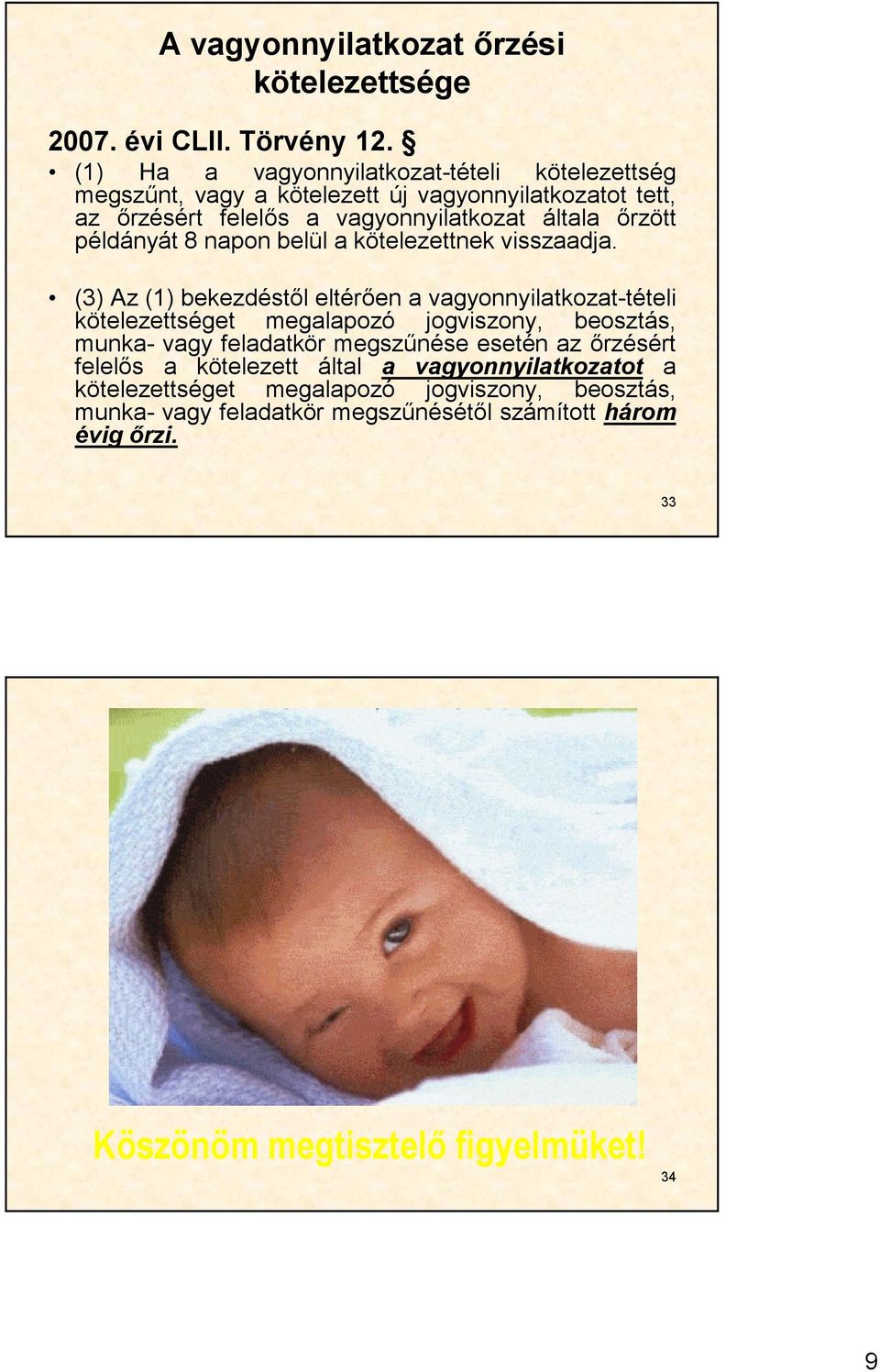 példányát 8 napon belül a kötelezettnek visszaadja.