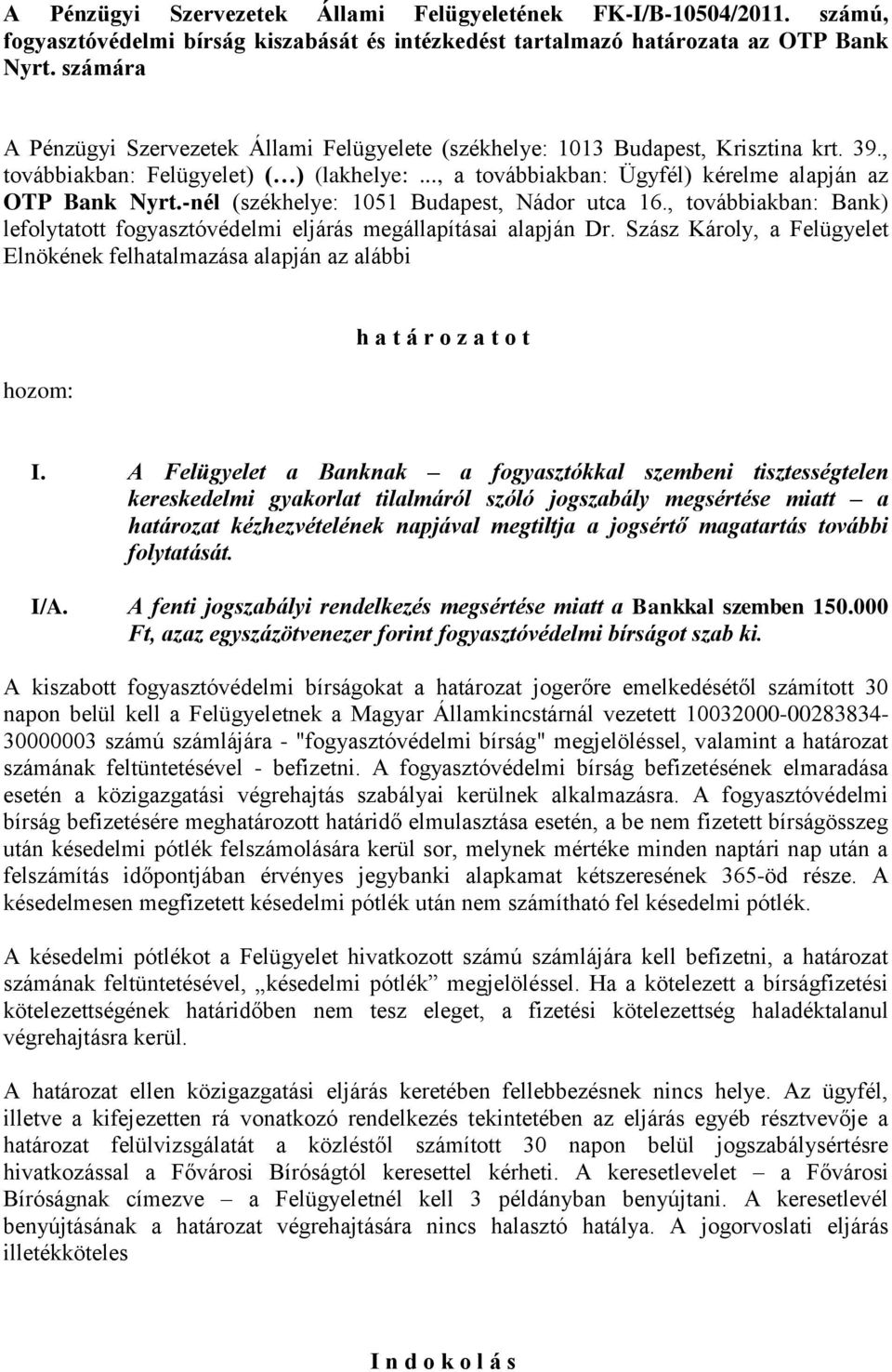 -nél (székhelye: 1051 Budapest, Nádor utca 16., továbbiakban: Bank) lefolytatott fogyasztóvédelmi eljárás megállapításai alapján Dr.