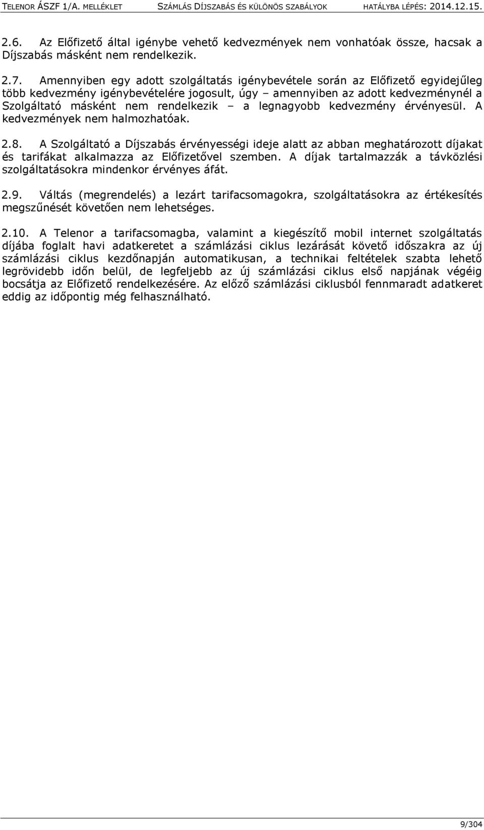 legnagyobb kedvezmény érvényesül. A kedvezmények nem halmozhatóak. 2.8.