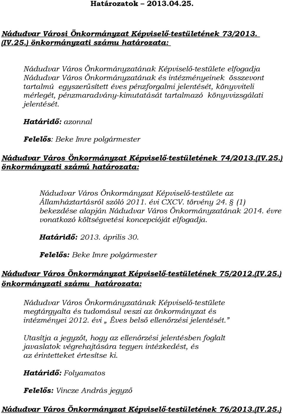 ) önkormányzati számu határozata: Nádudvar Város Önkormányzatának Képviselő-testülete elfogadja Nádudvar Város Önkormányzatának és intézményeinek összevont tartalmú egyszerűsített éves pénzforgalmi