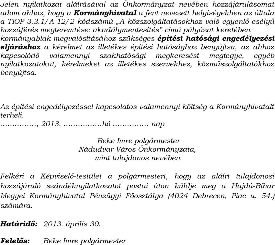 hatósághoz benyújtsa, az ahhoz kapcsolódó valamennyi szakhatósági megkeresést megtegye, egyéb nyilatkozatokat, kérelmeket az illetékes szervekhez, közműszolgáltatókhoz benyújtsa.