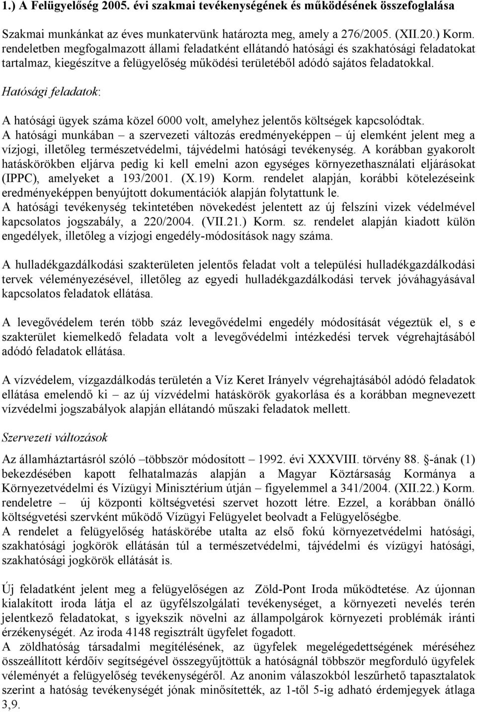 Hatósági feladatok: A hatósági ügyek száma közel 6000 volt, amelyhez jelentős költségek kapcsolódtak.