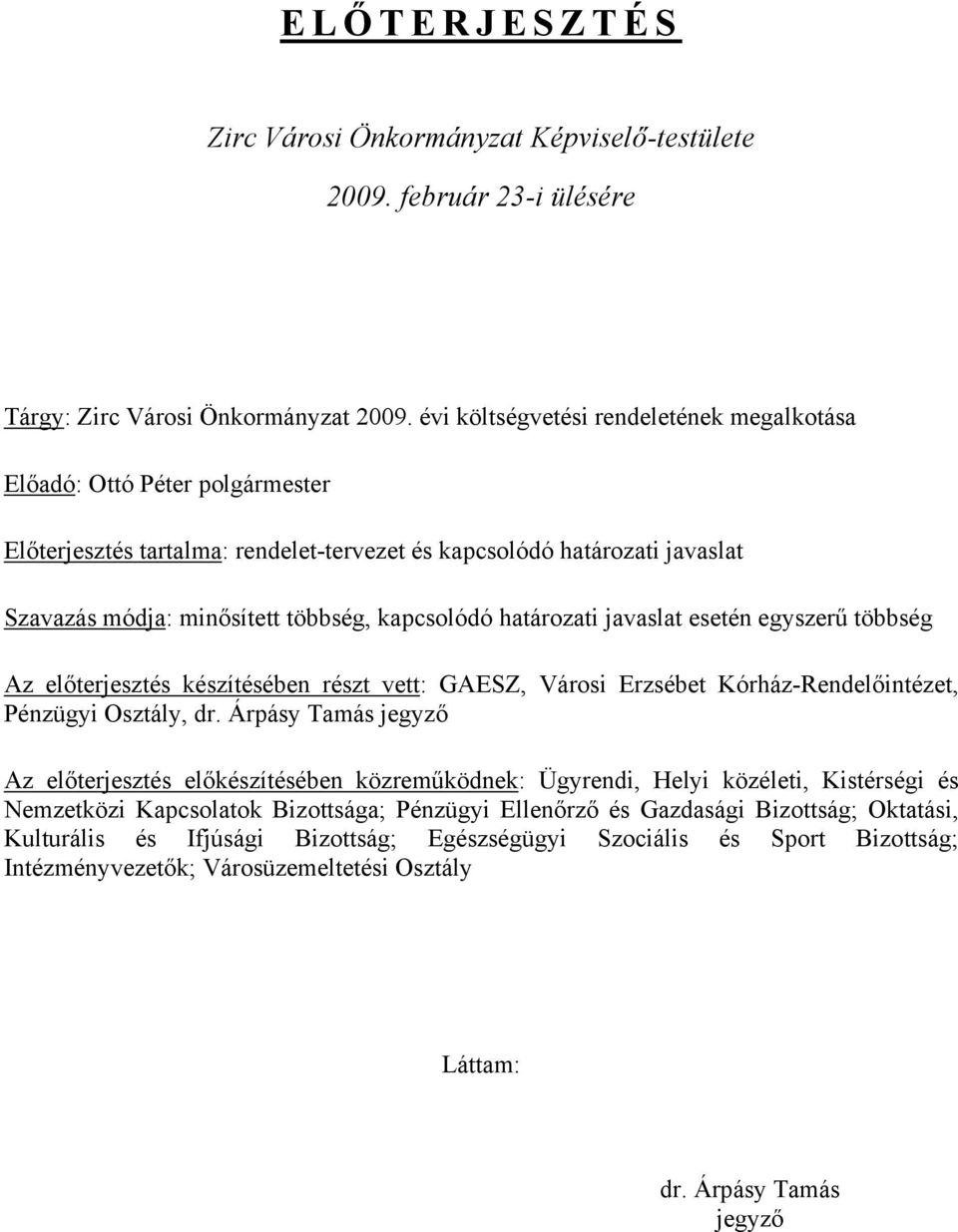 határozati javaslat esetén egyszerű többség Az előterjesztés készítésében részt vett: GAESZ, Városi Erzsébet Kórház-Rendelőintézet, Pénzügyi Osztály, dr.