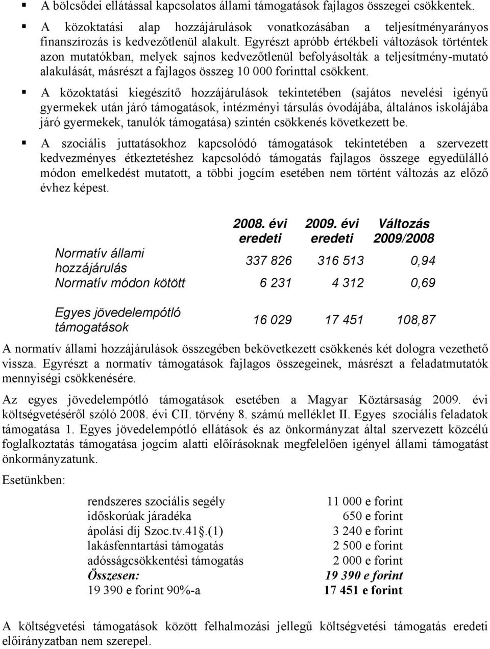 A közoktatási kiegészítő hozzájárulások tekintetében (sajátos nevelési igényű gyermekek után járó támogatások, intézményi társulás óvodájába, általános iskolájába járó gyermekek, tanulók támogatása)